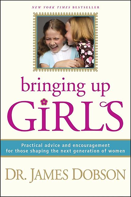 Bringing Up Girls by James C Dobson