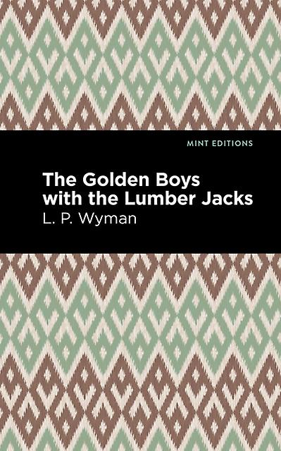 The Golden Boys With The Lumber Jacks by L. P. Wyman Paperback