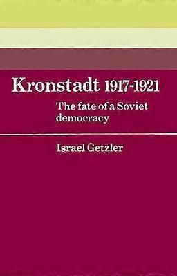 Kronstadt 19171921 The Fate of a Soviet Democracy 37 Cambridge Russian Soviet and PostSoviet Studies Series Number 37