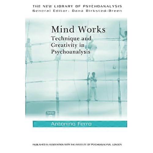 Mind Works: Technique and Creativity in Psychoanalysis