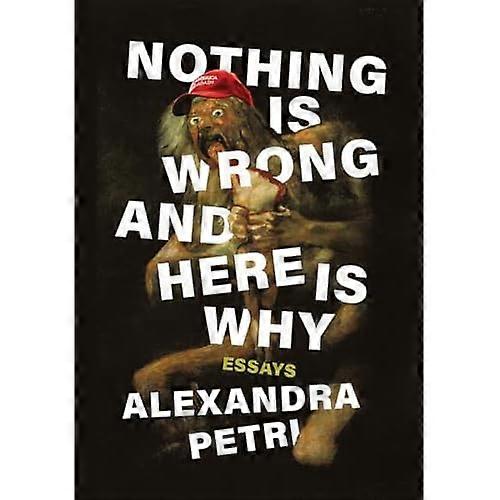 Nothing Is Wrong and Here Is Why: Essays