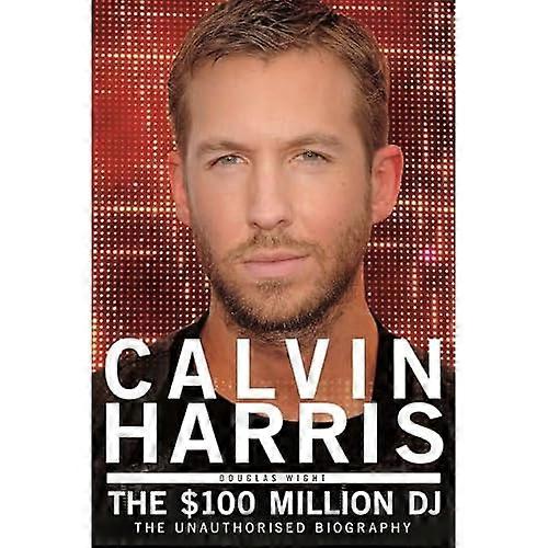 Calvin Harris: The 100 Million DJ