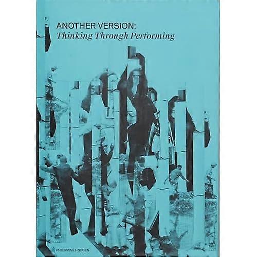 ANOTHER VERSION: Thinking Through Performing