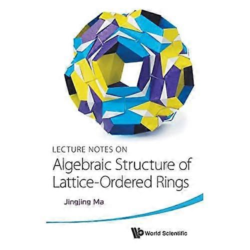 Lecture Notes On Algebraic Structure Of Lattice-Ordered Rings