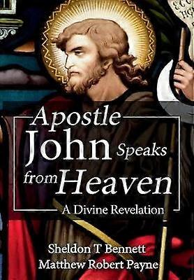 Apostle John Speaks from Heaven A Divine Revelation
