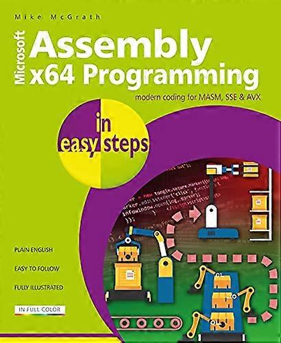 Assembly x64 Programming in easy steps: Modern coding for MASM SSE & AVX
