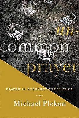 Uncommon Prayer - Prayer in Everyday Experience