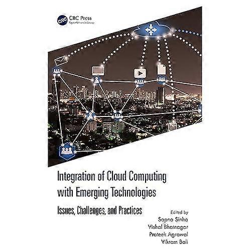 Integration of Cloud Computing with Emerging Technologies : Issues, Challenges, and Practices