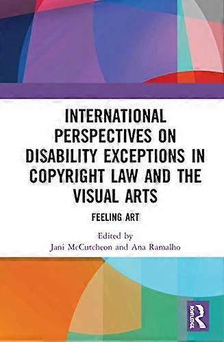 International Perspectives on Disability Exceptions in Copyright Law and the Visual Arts: Feeling Art
