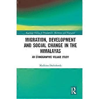 Migration Development and Social Change in the Himalayas An Ethnographic Village Study