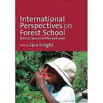 International Perspectives on Forest School Natural Spaces to Play and Learn
