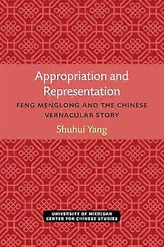 Appropriation and Representation: Feng Menglong and the Chinese Vernacular Story