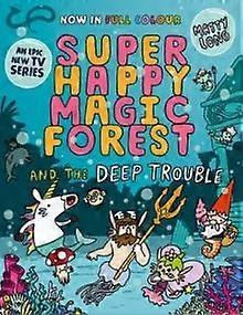 Super Happy Magic Forest And The Deep Trouble Now In Colour - Matty Long