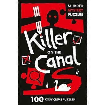 Killer on the Canal : 100 énigmes logiques pour résoudre le mystère du meurtre (Collins Murder Mystery Puzzles)