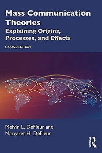 Mass Communication Theories: Explaining Origins, Processes, and Effects