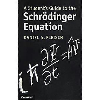 Een Student's Guide to the Schroedinger Equation (Student's Guides)