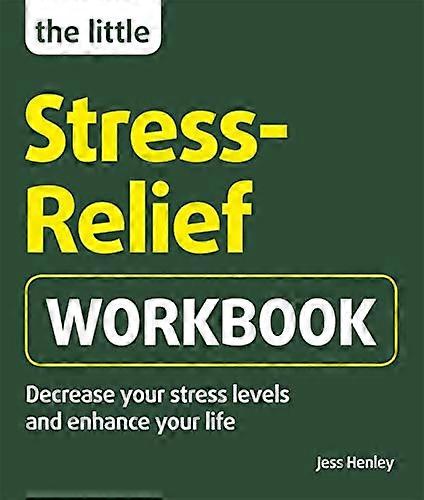 The Little Stress-Relief Workbook: Decrease your stress levels and enhance your life