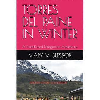 Torres Del Paine om vinteren Et frostkysset patagonsk eventyr