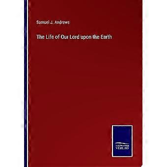 The life of our lord upon the earth