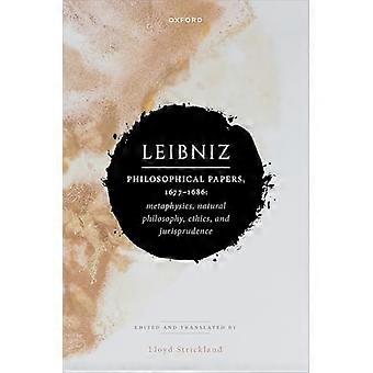 Leibniz Philosophical Papers 1677 1686 Metaphysics Natural Philosophy Ethics and Jurisprudence