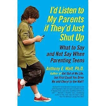 Haría caso a mis padres si se callaran. - Anthony Wolf