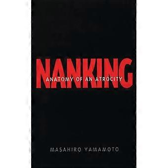 Nanking Anatomy Of An Atrocity - Masahiro Yamamoto - Hardcover - English Book - History