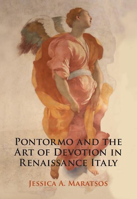 Pontormo And The Art Of Devotion In Renaissance Italy by Maratsos & Jessica A. Pembroke College & Cambridge Paperback Book