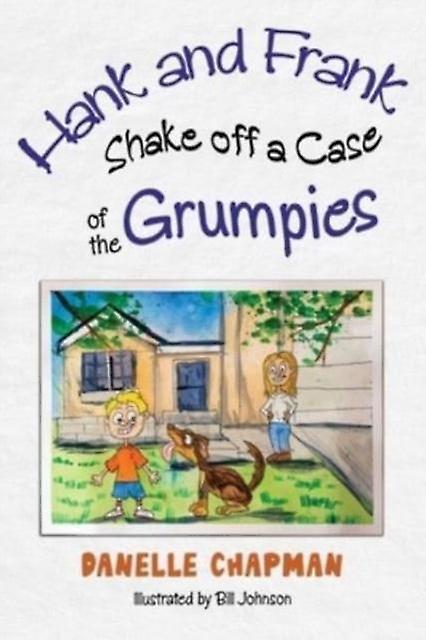 Hank And Frank Shake Off A Case Of The Grumpies by Danelle Chapman Paperback Book