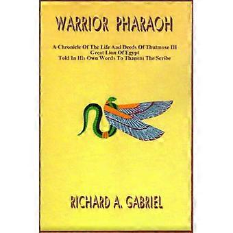 Kriegerpharao: Eine Chronik des Lebens und der Taten von Thutmosis III., dem großen Löwen Ägyptens, erzählt in seinen eigenen Worten dem Schriftgelehrten Thaneni