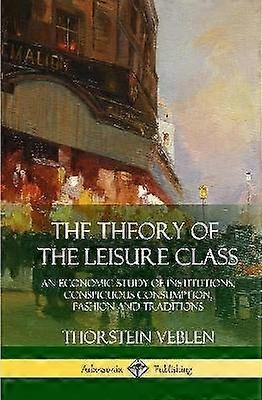 The Theory of the Leisure Class