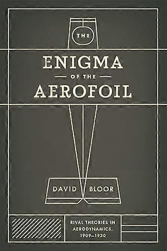 The Enigma of the Aerofoil: Rival Theories in Aerodynamics 1909 1930