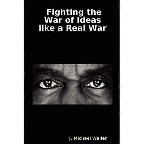 Pelear la guerra de ideas como una guerra real