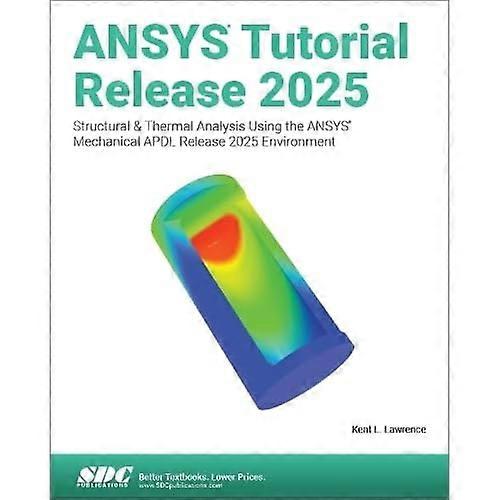ANSYS Tutorial Release 2025 : Structural & Thermal Analysis Using the ANSYS Mechanical APDL Release 2025 Environment