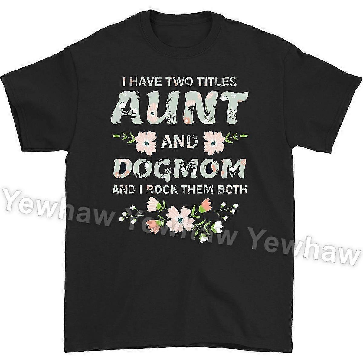 I Have Two Titles Aunt and Dog Mom and I Rock Them Both T-shirt, Do...
