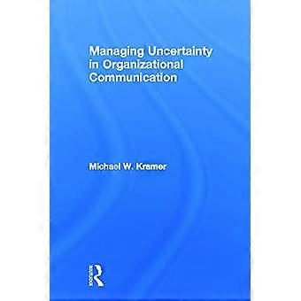 Managing Uncertainty in Organizational Communication