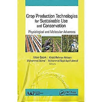 Crop Production Technologies for Sustainable Use and Conservation Physiological and Molecular Advances