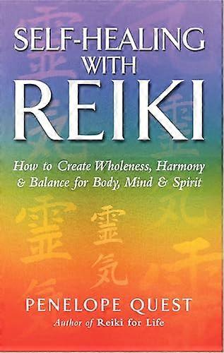 Self Healing With Reiki: How to create wholeness harmony and balance for body mind and spirit