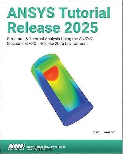 Ansys Tutorial Release 2025 - Kent L. Lawrence - Technical design - SDC Publications - Paperback