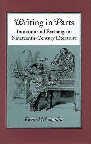 Writing in Parts: Imitation and Exchange in Nineteenth Century Literature