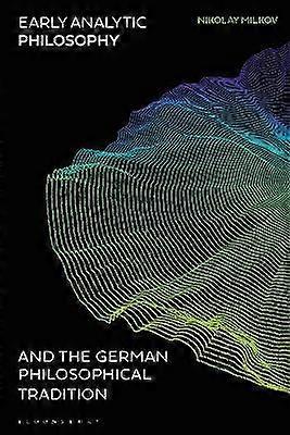 Early Analytic Philosophy and the German Philosophical Tradition
