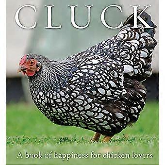 Cluck: Ein Buch des Glücks für Hühnerliebhaber (Animal Happiness)