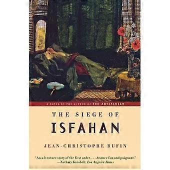 The Siege Of Isfahan - Jean-Christophe Rufin