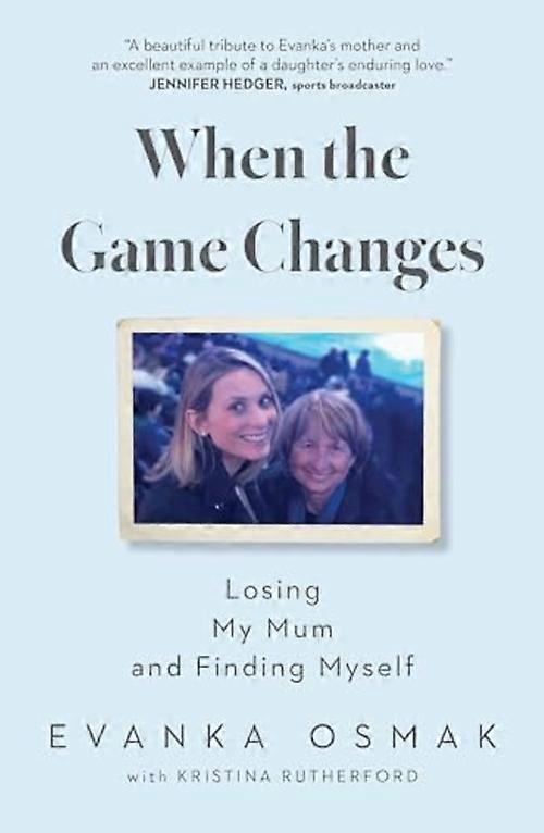 When the Game Changes : Losing My Mum and Finding Myself