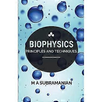 Biophysics principles and techniques