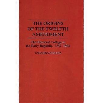The Origins Of The Twelfth Amendment The Electoral College In The Early Republic - Tadahisa Kuroda - Hardcover - English Book - History