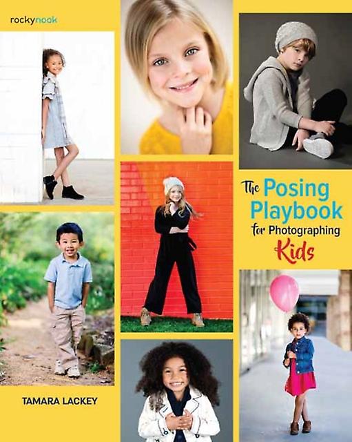 The Posing Playbook For Photographing Kids by Tamara Lackey Paperback