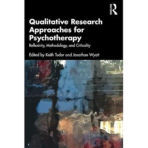 Qualitative Research Approaches for Psychotherapy: Reflexivity, Methodology, and Criticality