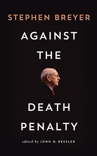Against The Death Penalty by Stephen Breyer Paperback Book