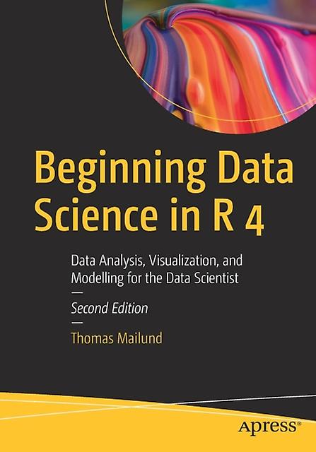 Beginning Data Science In R 4 - Thomas Mailund - Compilers and interpreters - APress - Paperback