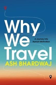 Why We Travel by Ash Bhardwaj Paperback Book